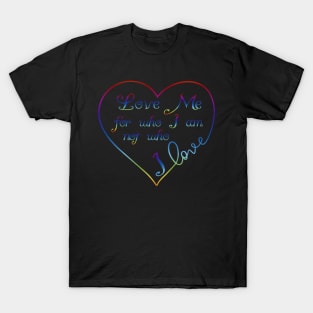 Love me for Who I am Rainbow Heart Pride Design T-Shirt